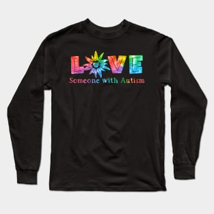 Love Someone With Autism Flower Tie Dye Long Sleeve T-Shirt